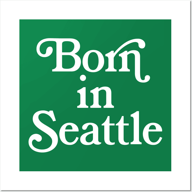 Born In Seattle - Washington State Pride Typography Gift Wall Art by DankFutura